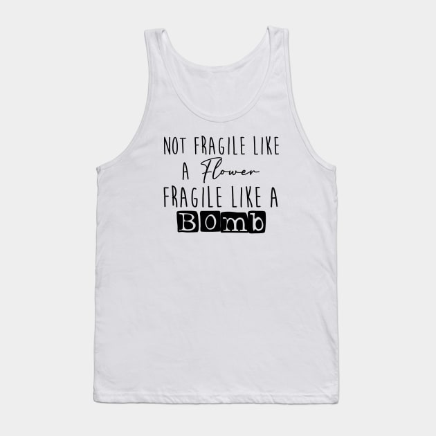 Not fragile like a flower, fragile like a bomb Tank Top by TheRainbowPossum